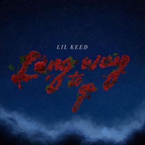 Lil Keed's Estate Releases His First Posthumous Single "Long Way To Go"
