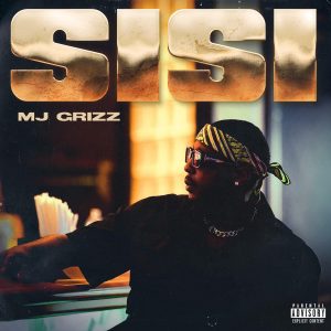 MJ Grizz Releases New Single "Sisi" for the Summer Playlists